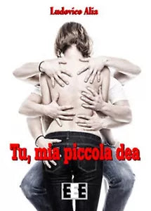 Tu, mia piccola dea di Ludovico Alia, 2017, Eee-edizioni Esordienti