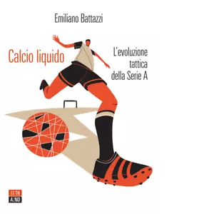 Calcio liquido L evoluzione tattica della Serie A di Emiliano Battazzi
