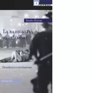 LA RADICALITA DELL AMORE di SRECKO HORVAT
