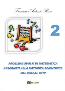 Problemi svolti di matematica assegnati alla Maturita Scientifica dal 2004 al 20