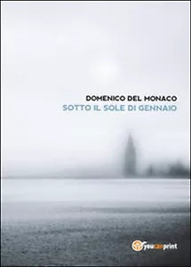 Sotto il sole di gennaio di Domenico Del Monaco, 2015, Youcanprint