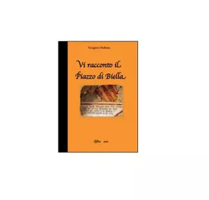 Vi racconto il Piazzo di Biella - Gregorio Stabene, 2016, Youcanprint