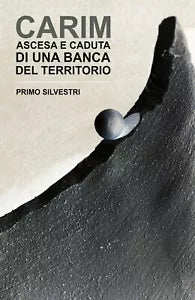 CARIM ascesa e caduta di una banca del territorio di Primo Silvestri, 2020, Y