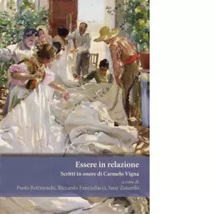 Essere in relazione Scritti in onore di Carmelo Vigna di P Bettineschi