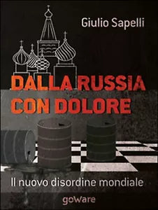 Dalla Russia con dolore. Il nuovo disordine mondiale, Giulio Sapelli, 2015