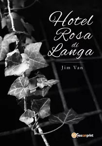 Hotel Rosa di Langa di Jim Van, 2018, Youcanprint