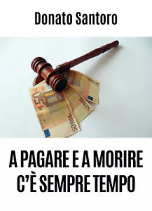 A pagare e a morire c’e sempre tempo di Donato Santoro, 2020, Youcanprint