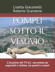 Pompei Sotto il Vesuvio L’eruzione Del 79 D. C. Raccontata Da Superstiti e Vitti