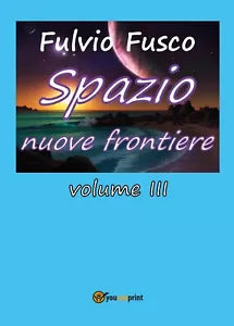 Spazio nuove frontiere - vol. III di Fulvio Fusco, 2017, Youcanprint