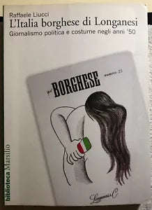 L’Italia borghese di Longanesi giornalismo politica e costume negli anni ’50 di