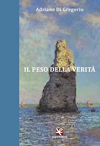 Il peso della verita di Adriano Di Gregorio, Algra Editore