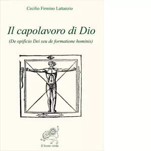 Il capolavoro di Dio di Cecilio Firmiano Lattanzio