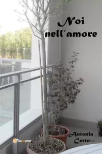 Noi nell amore Viaggio attraverso la mente di Antonia Maria Certo