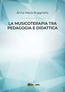 La musicoterapia tra pedagogia e didattica di Anna Maria Ruggirello, 2019, You