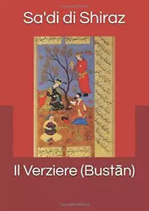 Il Verziere Bustan di Sa Di Di Sa Di Di Shiraz 2018 Indipendently Publishe