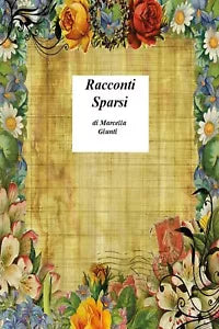 Racconti Sparsi di Marcella Giunti, 2021, Youcanprint