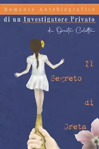 Il Segreto di Greta - Romanzo Autobiografico di un Investigatore Privato di Ores