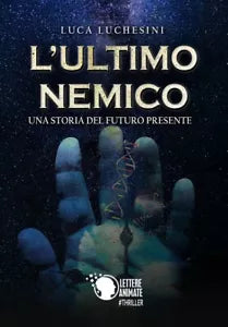 L’ultimo nemico - Una storia del futuro presente di Luca Luchesini, 2018, Let