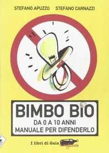Bimbo bio Da 0 a 10 anni Manuale per difenderlo di Stefano Apuzzo