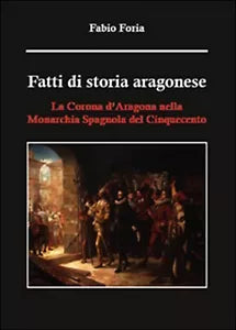Fatti di storia aragonese - La Corona d’Aragona nella Monarchia Spagnola del 500