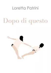 Dopo di questo di Loretta Patrini, 2018, Youcanprint