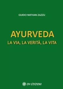Ayurveda La via, la verita, la vita di Guido Nathan Zazzu, 2021, Om Edizioni