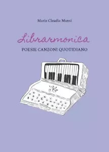 Librarmonica Poesie Canzoni Quotidiano di Maria Claudia Mansi