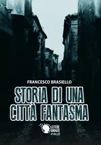 Storia di una citta fantasma di Francesco Brasiello, 2018, Lettere Animate