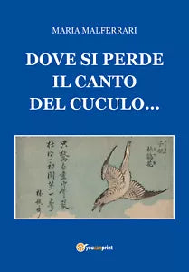 Dove si perde il canto del cuculo... di Maria Malferrari, 2020, Youcanprint