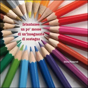 Istantanee e pensieri a colori di un’insegnante di sostegno. Preteroti, 2015
