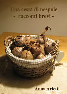 Una cesta di nespole Racconti brevi di Anna Arietti