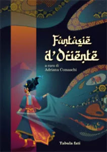 Fantasie d’oriente di Adriana Comaschi a Cura Di , Tabula Fati