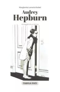 Audrey Hepburn. Immagini di un’attrice di Margherita Lamesta Krebel, 2017, Tabul
