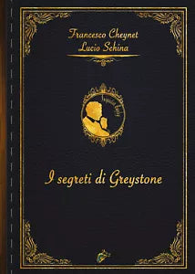 I segreti di Greystone di Lucio Schina, Francesco Cheynet, 2021, Black Wolf Ed