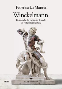 Winckelmann L uomo che ha cambiato il modo di vedere l arte antica