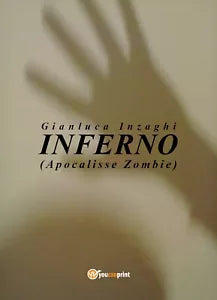 INFERNO Apocalisse Zombie di Gianluca Inzaghi, 2018, Youcanprint