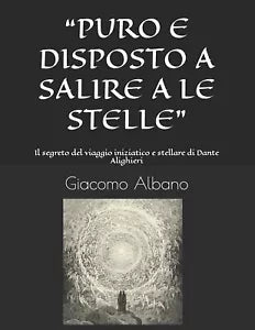 “PURO E DISPOSTO A SALIRE A LE STELLE”: Il segreto del viaggio iniziatico e stel