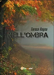Nell’ombra di Teresa Regna, 2016, Youcanprint