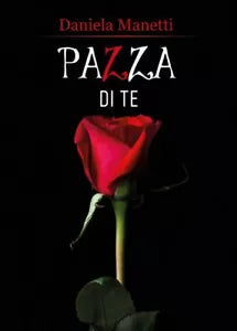 Pazza di te di Daniela Manetti, 2018, Youcanprint