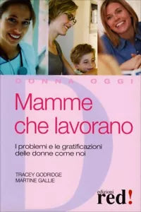 Mamme che lavorano. I problemi e le gratificazioni delle donne come noi di Trace