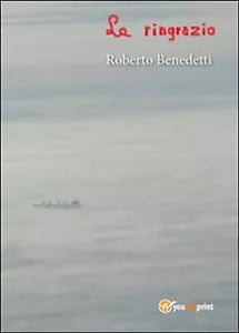 La ringrazio di Roberto Benedetti, 2015, Youcanprint