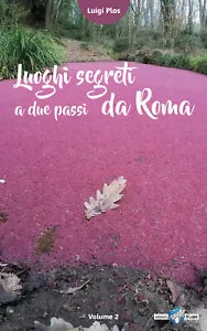 Luoghi segreti a due passi da Roma - Volume 2 - Luigi Plos, G. Gandini, 2017,