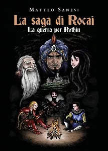 La saga di Rocai - La Guerra per Rothin di La Saga Di Rocai - La Guerra Per...