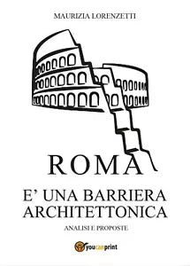 Roma e una barriera architettonica - Maurizia Lorenzetti, 2017, Youcanprint