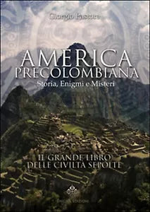 America precolombiana. Storia, enigmi e misteri - Giorgio Pastore, 2016