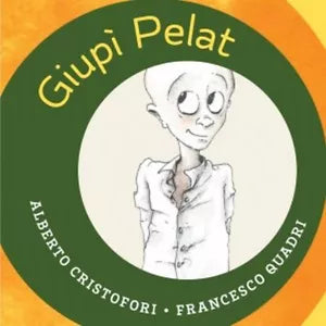 Giupi Pelat di Alberto Cristofori, Illustrazioni Di Francesco Quadri, Albe Edi