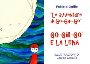 Le Avventure di Go-Ghi-Go: Go-Ghi-Go e la Luna - Fabiola Gallio, 2020