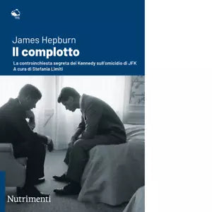 Il complotto La controinchiesta segreta dei Kennedy sull omicidio di JFK
