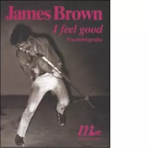 I feel good L autobiografia di James Brown