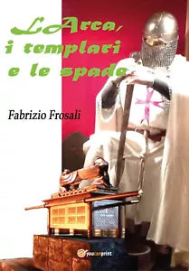 L’arca, i templari e le spade di Fabrizio Frosali, 2021, Youcanprint